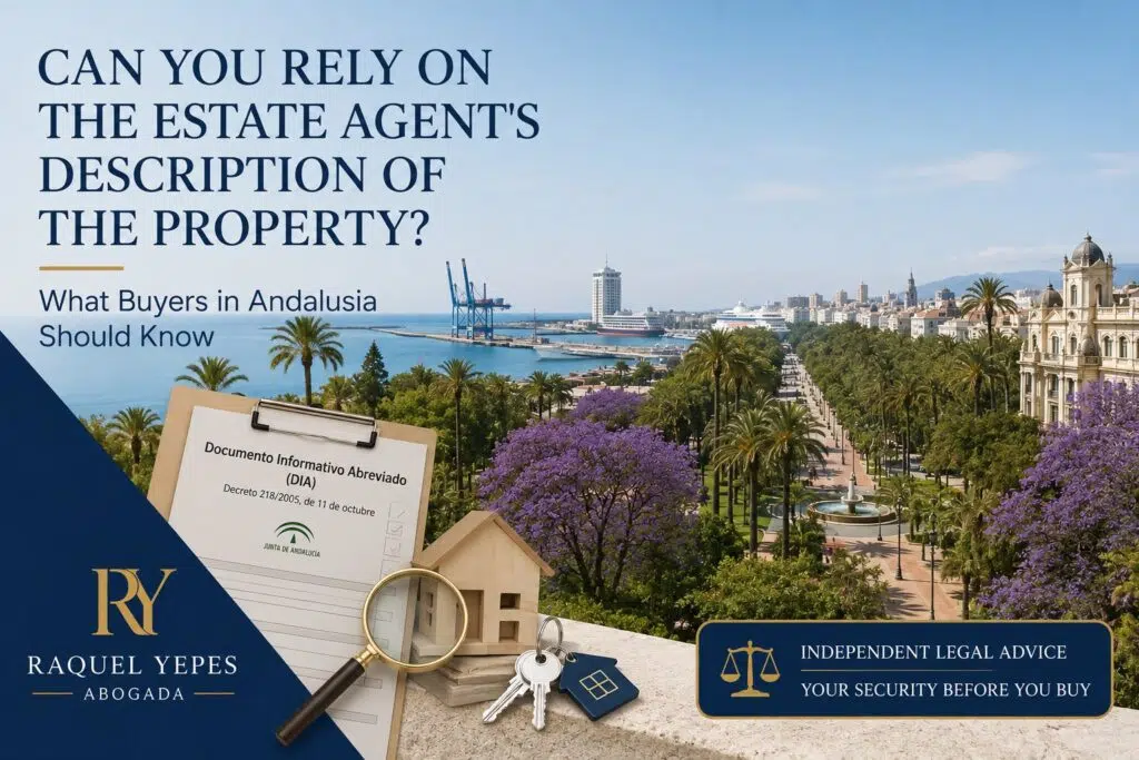 Can You Rely on an Estate Agent's Description of Property in Spain? 1 Can you rely on the estate agent's description of property What buyers in Andalusia should know Raquel Yepes Real Estate Lawyer Málaga Costa del Sol English-speaking Lawyer